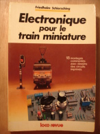 ELECTRONIQUE POUR LE TRAIN MINIATURE - SCHIERSCHING - 1983 - LOCO REVUE 18 MONTAGES COMMENTES DESSINS CIRCUITS IMPRIMES - Modellbau