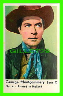 ACTOR - GEORGE MONTGOMERY - SERIE C No 4 - PRINTED IN HOLLAND - - Autres & Non Classés