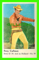 ACTOR - RORY CALHOUN - SERIE C No 99 - PRINTED IN HOLLAND - - Andere & Zonder Classificatie