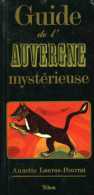 Guide De L'Auvergne Mystérieuse Par Annette Lauras-Pourrat - Auvergne