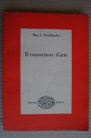 PFL/6 Max J.Friedlander IL CONOSCITORE D'ARTE Einaudi Ed.1955 - Arte, Antigüedades