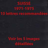 SUISSE / 1971-1975 - 10 LETTRES RECOMMANDEES / 5 IMAGES  (ref 4873) - Briefe U. Dokumente