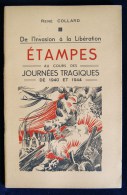 Guerre 39-45 WW2 ( Essonne) ETAMPES Au Cours Des JOURNEES TRAGIQUES De 1940 Et 1944 René COLLARD 1945 - 1939-45