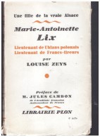 Une Fille De La Vraie Alsace, Marie-Antoinette Lix - Lieutenant De Uhlans Polonais, Lieutenant De Francs-Tireurs. Prefac - Alsace
