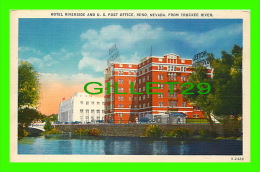 RENO, NEVADA - HOTEL RIVERSIDE & U. S. POST OFFICE FROM TRUCKEE RIVER - PUB. BY NEVADA PHOTO SERVICE - - Reno