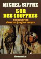 L'or Des Gouffres : Découvertes Dans Les Jungles Mayas Par Michel Siffre - Archeologia