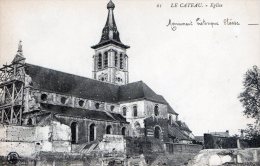 LE CATEAU - L'EGLISE - MONUMENT HISTORIQUE CLASSE - COUVERTURE REFAITE EN 1919 ET 20-SAUF CLOCHER - 2 SCANS- EXPLICATION - Le Cateau