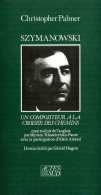 Musique : Szymanowski Un Compositeur à La Croisée Des Chemins Par Christopher Palmer - Musique