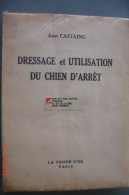 Dressage Et Utilisation Du Chien D Arrêt..J Castaing .Ed Toison D'or  195414,5X19,3 - Chasse/Pêche