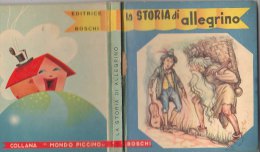 PFN/37 Collana "Mondo Piccino" : LA STORIA DI ALLEGRINO Editrice Boschi 1955/Illustrazioni Di Zucca - Gizeta - Old