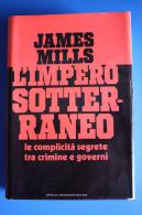 JAMES MILLS L´IMPERO SOTTERRANEO LE COMPLICITA´ SEGRETE TRA CRIMINE E GOVERNI - Société, Politique, économie