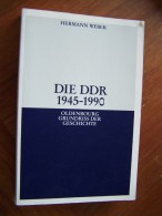 DIE DDR 1945 - 1990 OLDENBOURG GRUNDRISS DER GESCHICHTE Hermann WEBER 2006 MÜNCHEN 4. AUFLAGE - Política Contemporánea