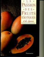 LA PASSION DES FRUITS EXOTIQUES FLAMMARION LIVRE CUISINE GRAND FORMAT FLAMMARION - Encyclopédies