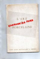87 - LIMOGES - L' ART DE LA PORCELAINE FABRIQUE  BERNARDAUD- 1957 IMPRIMERIE LAVAUZELLE - Limousin
