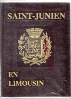 87 -ST SAINT JUNIEN EN LIMOUSIN- EDITE PAR LA VILLE EN 1982 A SEULEMENT 3000 EXEMPLAIRES - PREFACE ROLAND MAZOIN - Limousin