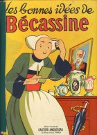 LES BONNES IDEES DE BECASSINE # 1955 # TEXTE DE CAUMERY # ILLUSTATIONS DE J.P PINCHON # EDITIONS GAUTHIER -LANGUEREAU - Bécassine