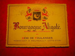 ETIQUETTE VIN BOURGOGNE ALIGOTE   APPELLATION CONTROLEE REMI DE FOULANGES NEGOCIANT A MEURSAULT COTE D´OR - Bourgogne