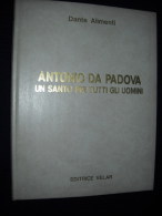 ANTONIO DA PADOVA UN SANTO PER TUTTI GLI UOMINI - DI DANTE ALIMENTI - EDITRICE VELAR - Kunst, Antiek