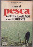 COME SI PESCA NEL FIUME, NEL LAGO E NEL TORRENTE DI FRANCESCO DUSE - Sport