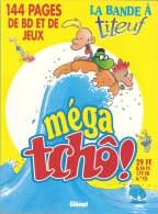 LA BANDE A TITEUF - MEGA TCHÔ - 144 PAGES DE BD ET DE JEUX - ZEP (MAI 2000) - Titeuf