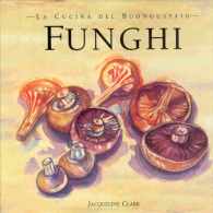 M I FUNGHI / JACQUELINE CLARK ; ILL. LINDA SMITH CUCINA BUONGUSTAIO RICETTE - Casa Y Cocina