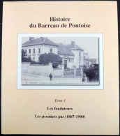 HISTOIRE DU BARREAU DE PONTOISE - Tome 1 Les Fondateurs Les Premiers Pas ( 1887 1900 ) - Ile-de-France