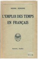 LIVRE SCOLAIRE : HENRI SENSINE : L'EMPLOI DES TEMPS EN FRANCAIS  OU LE MECANISME DU VERBE - 1940 - 6-12 Ans