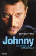 LIVRE  Bernard Violet  "  Johnny Le Rebelle Amoureux  " - Musique