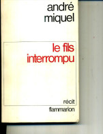 ANDRE MIQUEL LE FILS INTERROMPU FLAMMARION  1971  ECONOMIE 7EUROS - Azione