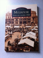 Mémoire En Images :Mulhouse Dans Les Années 1900 - Alsace