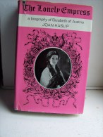 EN ANGLAIS - THE LONELY EMPRESS A Biography Of Elisabeth Of Austria JOAN HASLIP 1972 WEIDENFELD AND NICOLSON - Cultural