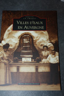 Livre " Villes D'Eaux En Auvergne" Par P.-A. Donnet - Vichy, Royat, La Bourboule, Châtel-Guyon - Auvergne - Thermes - Auvergne