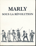 MARLY SOUS LA REVOLUTION (1989), Lionel Ollivon, Editions Champflour, 215 Pages, Illustrations, Préface De Jean Béranger - Ile-de-France