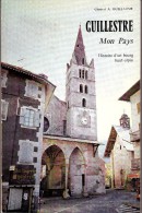 GUILLESTRE MON PAYS Histoire D'un Bourg Haut-alpin - Général A.guillaume - HAUTES ALPES 05 - LIVRE REGIONALISME - A - Rhône-Alpes