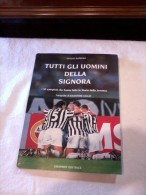 Libro " Tutti Gli Uomini Della Signora " I 50 Campioni Che Hanno Fatto La Storia Della Juventus - Deportes