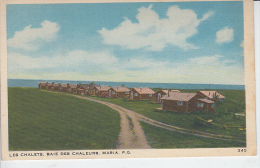 Les Chalets , Baie Des Chaleurs  MARIA   P.Q. - Gaspé