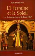 L'Hermine Et Le Soleil : Les Bretons Au Temps De Louis XIV Par JY Barzic (ISBN 29099244400) - Bretagne