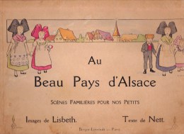AU BEAU PAYS D'ALSACE - HISTOIRE D'UNE PETITE FAMILLE - Scènes Familières P - Image De LISBETH, Texte De NETT. - LIVRE A - Alsace
