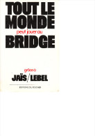 D23 - TOUT LE MONDE PEUT JOUER AU BRIDGE Grâce à JAIS LEBEL - éditions DU ROCHER - 1988 - Palour Games