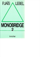 D23 - MONOBRIDGE 2 De P. JAIS LEBEL - éditions Le Rocher - 1990 - Giochi Di Società