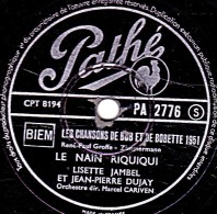 78 Trs - Pathé  PA 2776 - état B -  LISETTE JAMBEL ET JEAN-PIERRE DUJAY - LE NAIN RIQUIQUI - LA BONNE SOUPE AUX CHOUX - 78 T - Disques Pour Gramophone