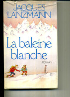 1982 JACQUES LANZMANN LA BALEINE BLANCHE R LAFFONT 343PAGES - Azione