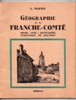 Géographie De La Franche-Comté, L. Martin, 1948, Doubs, Jura, Haute-Saône, Territoire De Belfort - Franche-Comté