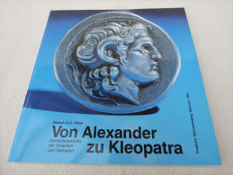 Dietrich O.A. Klose "Von Alexander Zu Kleopatra" Herrscherportraits Der Griechen Und Barbaren, Staatliche Münzsammlung - Numismatik