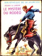 Henry V. Larom - Le Mystère Du Rodéo - Bibliothèque De La Jeunesse - ( 1954 ) . - Bibliothèque De La Jeunesse