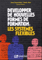 Dévelloper De Nouvelles Formes De Formation Les Systèmes Flexibles Editions Flexibles - 18+ Years Old