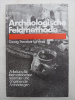 Georg Theodor Schwarz "Archäologische Feldmethode" Anleitung Für Heimatforscher, Sammler Und Angehende Archäologen - Archeologie
