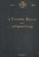 1914-1918. L'Epopée Belge Dans La Grande Guerre Racontée Par Les écrivains Et Les Combattants Belges, - Guerra 1914-18