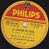 78 Trs - PHILIPS N 72.235 H - état B -  MOULOUDJI - LA CHANSON DE TESSA - LA COMPLAINTE DU MAL D'AMOUR - 78 T - Disques Pour Gramophone
