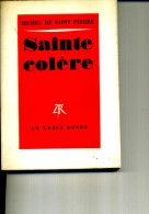 MICHEL DE SAINT ST PIERRE SAINTE COLERE TABLE RONDE  310 PAGES 1965 - Action